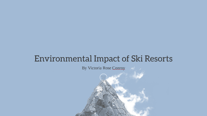 Environmental Impact of Ski Resorts by Victoria Conroy on Prezi