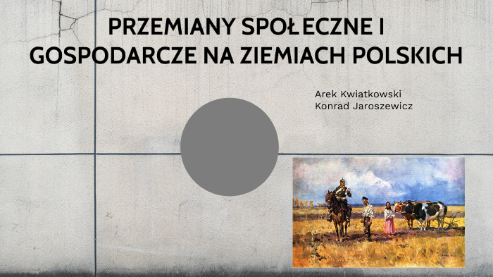 Przemiany Społeczne I Gospodarcze Na Ziemiach Polskich By Arkadiusz Kwiatkowski On Prezi 6939
