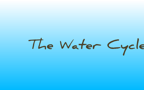 The Water Cycle by Ashley King on Prezi