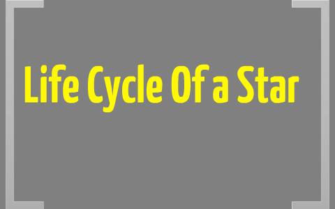 Life Cycle Of a Star by Harrison Fried on Prezi
