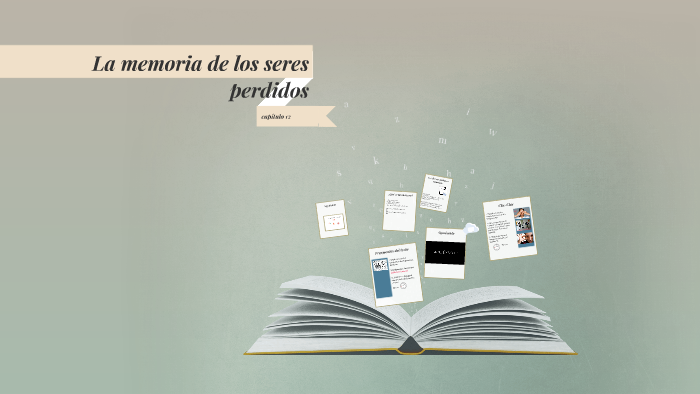 La Memoria De Los Seres Perdidos Zusammenfassung Deutsch La memoria de los seres perdidos by Su Si Diaz Reh on Prezi