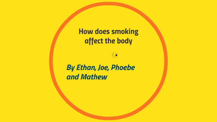 How does smoking affect the body by Ethan Simister on Prezi
