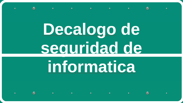 Decalogo de seguridad de informatica by Valentina Bueno on Prezi
