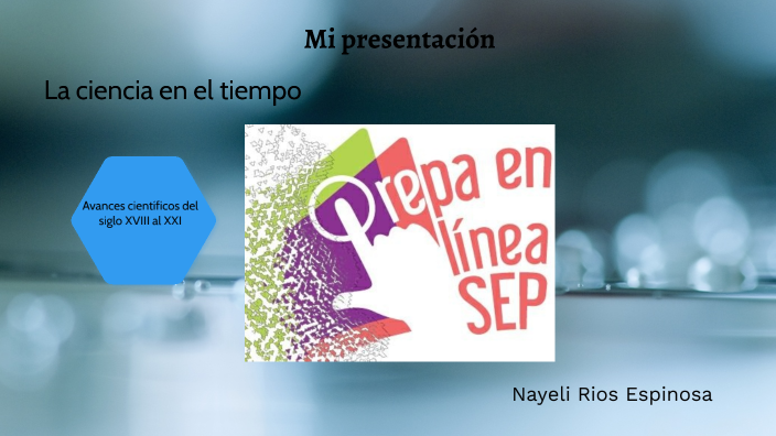 La ciencia en el tiempo by Nayeli Rios on Prezi