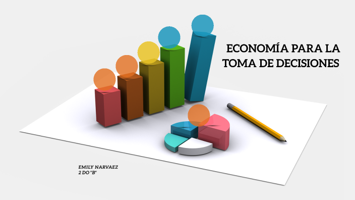 : ECONOMÍA PARA LA TOMA DE DECISIONES by emily narvaez on Prezi