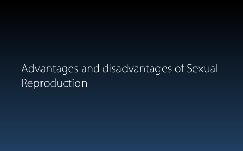 Advantages and Disadvantages of SEXual reproduction by Luke McCartney