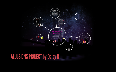 ALLUSIONS PROJECT by Daisy R on Prezi