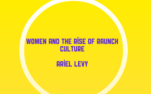 Women And The Rise Of Raunch Culture By