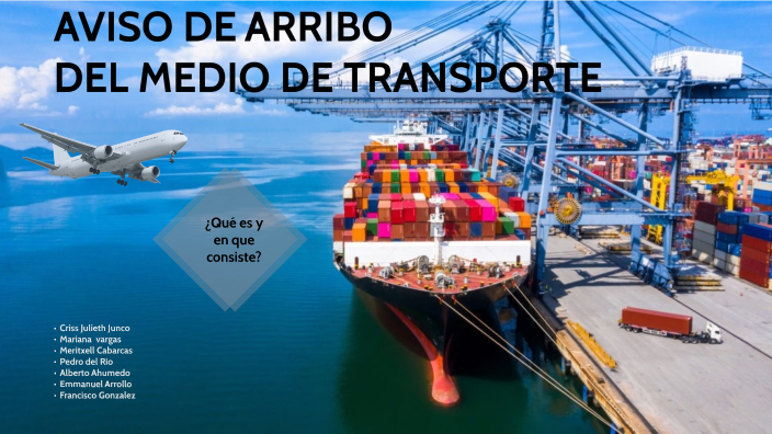 AVISO DE ARRIBO DEL MEDIO DE TRANSPORTE by Criss Julieth on Prezi