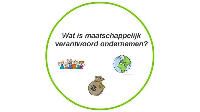 wat is maatschappelijk verantwoord ondernemen by Boyd Roos on Prezi