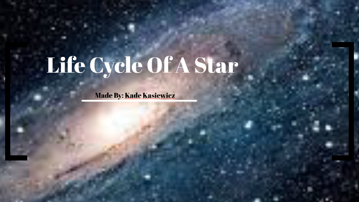 Life Cycle Of A Star by Kade Kasiewicz on Prezi