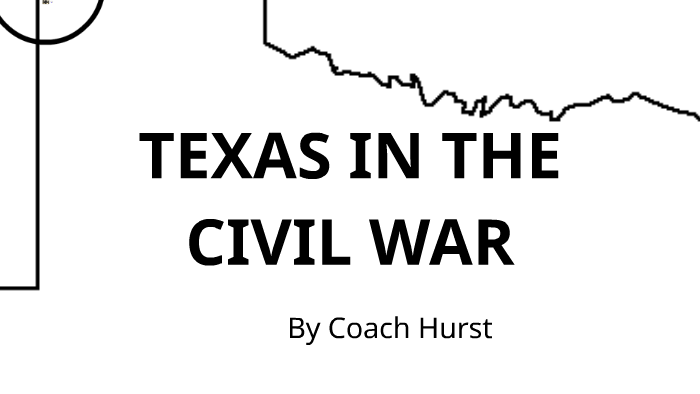 TEXAS IN THE CIVIL WAR by Tami Hurst on Prezi