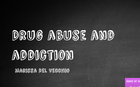 Drug abuse and addiction by Marissa DelVecchio on Prezi