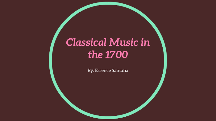 Music in the 1700s by Essence Santana on Prezi