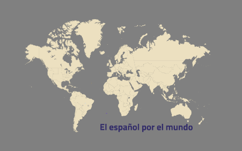 El español por el mundo by pepe elpistolas on Prezi