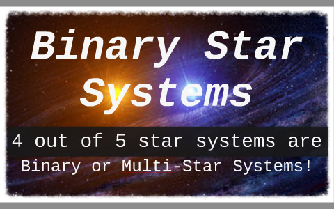 Binary Star Systems by Elise Black on Prezi