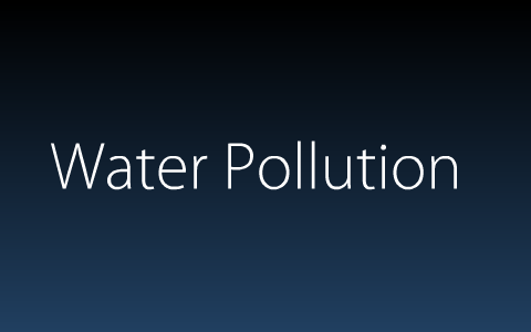 Water Pollution by Julie Evens on Prezi