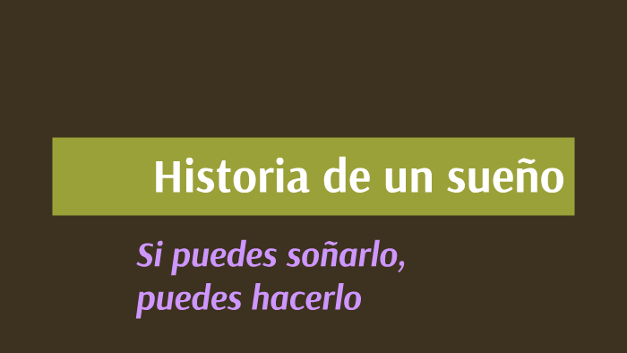 Historia de un sueño by Francisco julián Luján serrano on Prezi