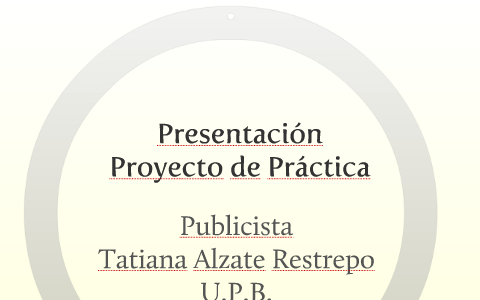 PRESENTACIÓN PROYECTO DE PRÁCTICA by tatiana alzate restrepo on Prezi