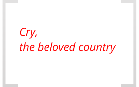 Cry The Beloved Country By Shi Wei Ang On Prezi