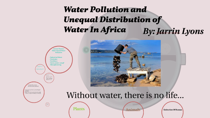 Water Pollution and Unequal Distribution of Water In Africa by Jarrin ...
