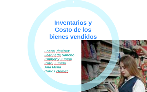 Inventarios y Costo de los bienes vendidos by Carlos Gomez on Prezi