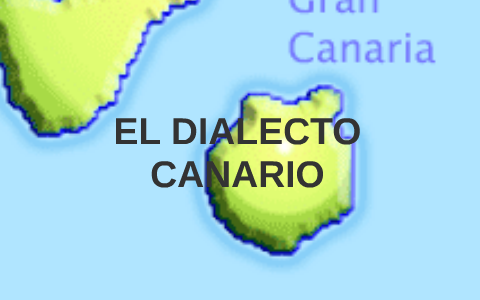 EL DIALECTO CANARIO by Marina Gallego on Prezi