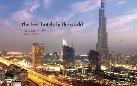 The best hotels in the world by Macarena Carrillo Rivadeneira on Prezi