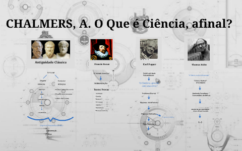 CHALMERS, A. O que é Ciência, afinal? by Jeferson Balbueno on Prezi