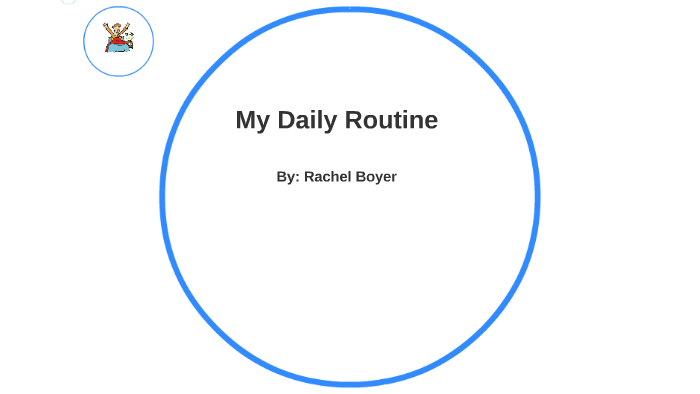 My Daily Routine by Rachel Boyer on Prezi