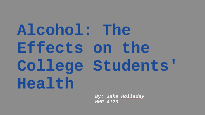 Alcohol: The Effects on the College Students' Health by Jake Holladay ...