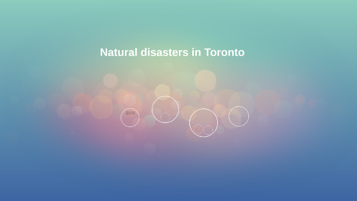 Natural disasters in Toronto by nicole goodwin-somers on Prezi