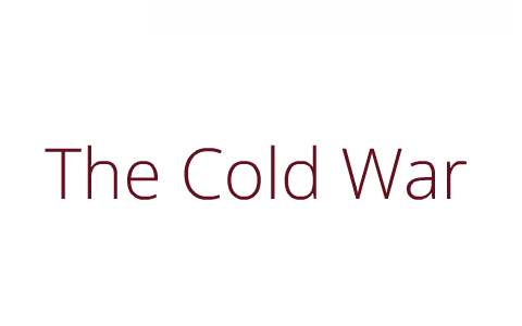The Cold War by m r on Prezi