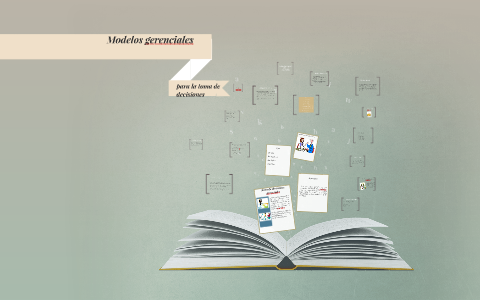 MODELOS GERENCIALES PARA LA TOMA DE DESICIONES by Maribel Ayala on Prezi