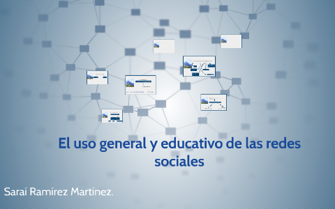 El uso general y educativo de las redes sociales by Sarai Ramirez on Prezi