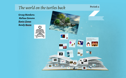 The world on the turtles back by Melissa Zamora on Prezi