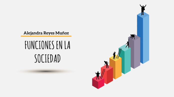 funciones en la sociedad by alejandra reyes muñoz on Prezi
