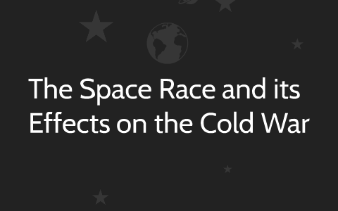 The Space Race and its Effects on the Cold War by A A on Prezi