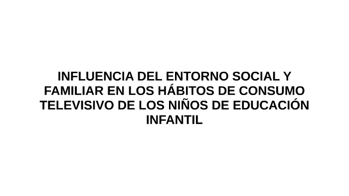 INFLUENCIA DEL ENTORNO SOCIAL Y FAMILIAR EN LOS HÁBITOS DE C By Lau ...