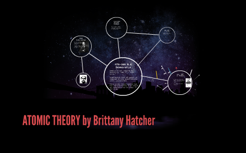 ATOMIC THEORY by Brittany Hatcher on Prezi