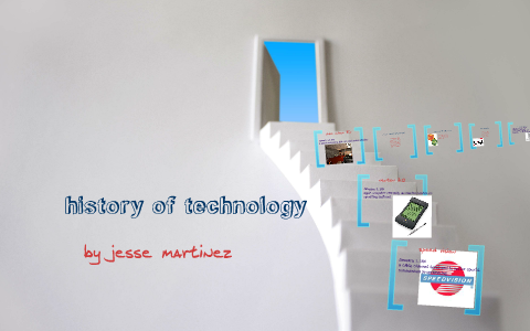 history of technology by Jesse Martinez on Prezi
