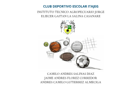 CREACION CLUB DEPORTIVO ESCOLAR ITAJEG by CAMILO SALINAS on Prezi Next