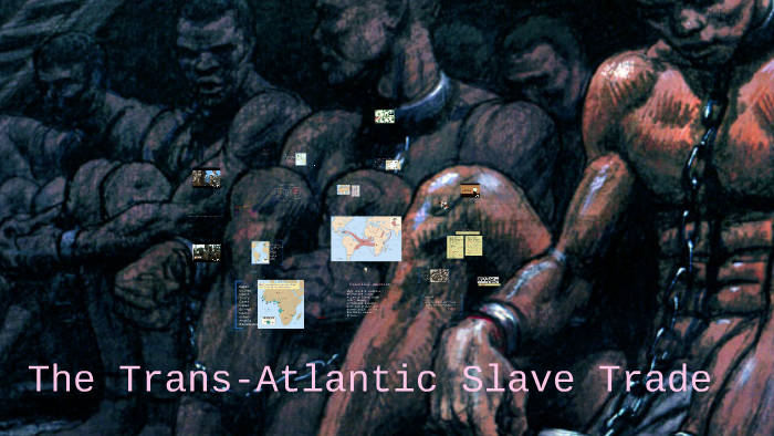 The Atlantic Slave Trade By Lucas Wilson On Prezi Next