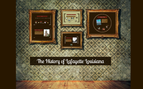 The History Of Lafayette Louisiana By Dylan Fryoux On Prezi