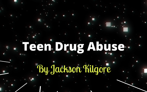 Health Teen Drug Abuse Project by Jackson Kilgore on Prezi
