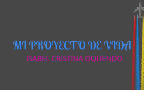 Proyecto de vida by Isabel Oquendo on Prezi