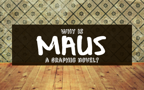 Why is MAUS a graphic novel? by Heather Chen on Prezi