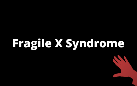 Fragile X syndrome by Zach Mang on Prezi