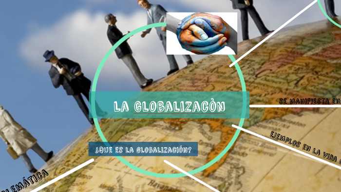 La Globalizaciòn by Alejandro Pasillas on Prezi