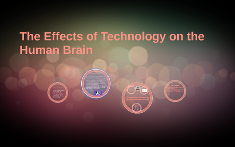 The Effects of Technology on the Human Brain by Christine Crawford on Prezi